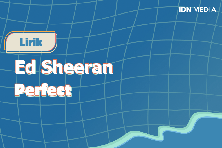 Lirik Lagu Perfect Ed Sheeran Dan Maknanya
