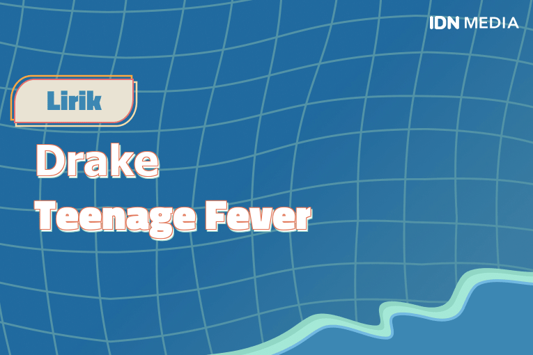 Lirik Lagu Teenage Fever Drake dan Maknanya | IDN Times