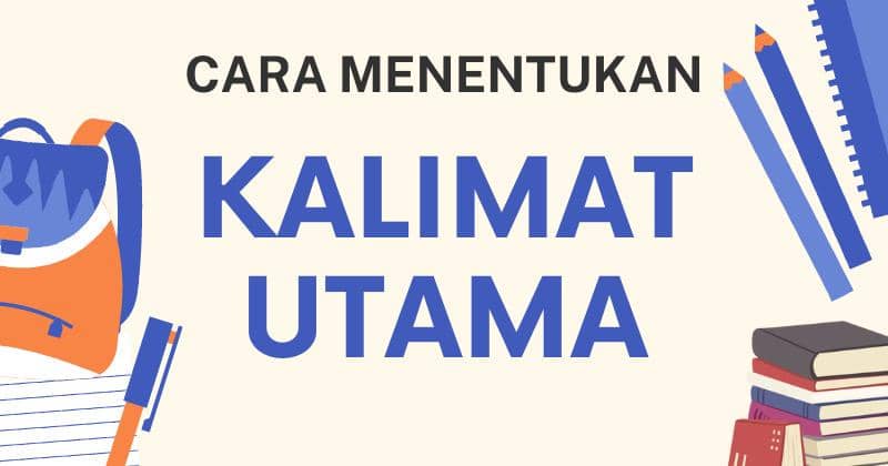 Cara Menentukan Kalimat Utama, Kenali Ciri-cirinya! | Popmama.com