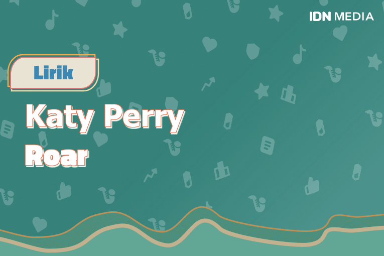 Lirik Lagu Roar Katy Perry dan Maknanya | IDN Times