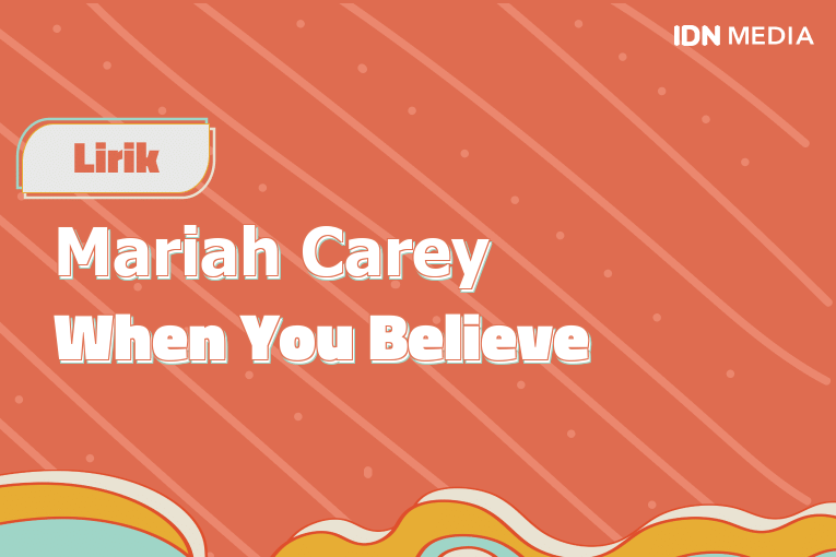 Lirik Lagu When You Believe Mariah Carey dan Maknanya | IDN Times