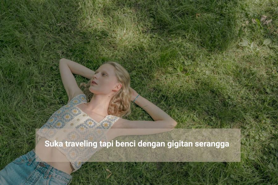 Suka traveling tapi benci dengan gigitan serangga.