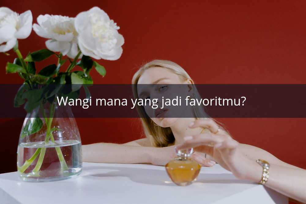 Dari aroma parfum yang kamu pakai, kami tahu sedalam apa cintamu