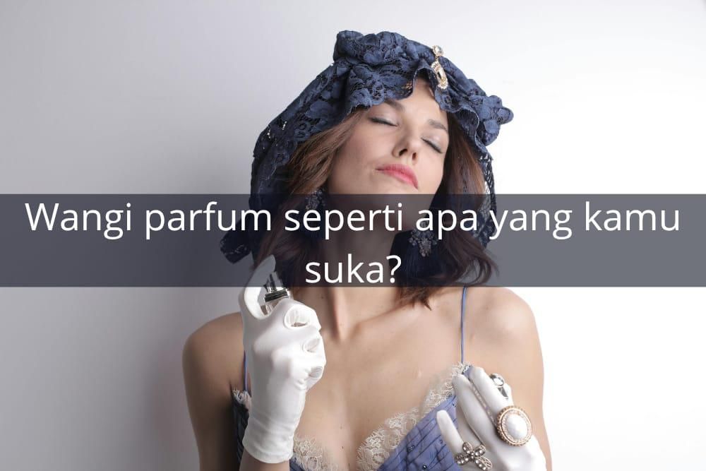[QUIZ] Dari Wangi Parfum Favorit, Kami Tahu Sisi Gelapmu